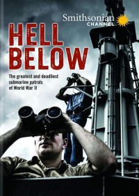 Hell Below - The Greates and Deadliest Submarine Patrols of WWII