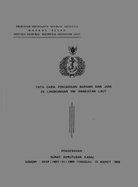 Tata Cara Pengadaan Barang dan Jasa di Lingkungan TNI Angkatan Laut Pengesahan Surat Keputusan Kasal Nomor : SKEP/1601/III/1989 Tanggal 13 Maret 1989