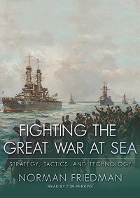 Fighting the Great War at Sea: Strategy, Tactics and Technology [Audiobook]