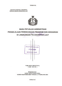 Image of Buku Petunjuk Administrasi Pengelolaan Perencanaan Program dan Anggaran di Lingkungan TNI Angkatan Laut Publikasi Umum TNI AL (GAR-001.301) Pengesahan: Surat Keputusan Kasal Nomor: SKEP/548/II/2004 Tanggal 27 Februari 2004