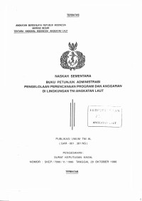 Naskah Sementara Buku Petunjuk Administrasi Pengelolaan Perencanaan Program dan Anggaran di Lingkungan TNI Angkatan Laut Publikasi Umum TNI AL (GAR-001.301 NS) Pengesahan: Surat Keputusan Kasal Nomor: SKEP/7999/X/1996 Tanggal 29 Oktober 1996