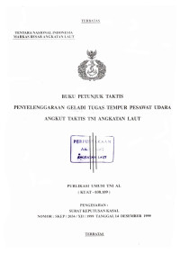Image of Buku Petunjuk Taktis Penyelenggaraan Geladi Tugas Tempur Pesawat Udara Angkut Taktis TNI Angkatan Laut Publikasi Umum TNI AL (KUAT - 030.109) Pengesahan Surat Keputusan Kasal Nomor: SKEP/2034/XII/1999 Tanggal 14 Desember 1999