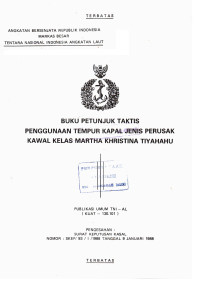 Buku Petunjuk Taktis Penggunaan Tempur Kapal Jenis Perusak Kawal Kelas Martha Khristina Tiyahahu Publikasi Umum TNI AL (KUAT-130.101) Pengesahan: Surat Keputusan Kasal Nomor: SKEP/93/I/1988 Tanggal 9 Januari 1988