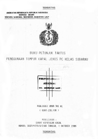 Image of Buku Petunjuk Taktis Penggunaan Tempur Kapal Jenis PC Kelas Sibarau Publikasi Umum TNI AL (KUAT-130.108) Pengesahan: Surat Keputusan Kasal Nomor: SKEP/4530/X/1988 Tanggal 1 Oktober 1988