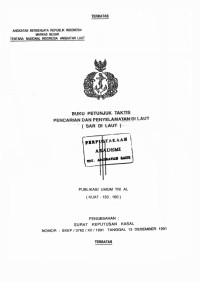 Buku Petunjuk Taktis Pencarian dan Penyelamatan di Laut (SAR di Laut) Publikasi Umum TNI AL (KUAT-133.100) Pengesahan: Surat Keputusan Kasal Nomor: SKEP/3762/XII/1991 Tanggal 13 Desember 1991