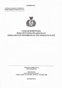 Image of Naskah Sementara Buku Petunjuk Pelaksanaan Keselamatan Penerbitan TNI Angkatan Laut Publikasi Umum TNI AL (KUAT - 031.009 NS) Pengesahan Surat Keputusan Kasal Nomor SKEP / 416 / III 2006 Tanggal 15 Maret 2006