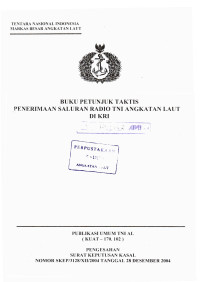 Buku Petunjuk Taktis Penerimaan Saluran Radio TNI Angkatan Laut DI KRI Publikasi Umum TNI AL (KUAT - 170.102) Pengesahan Surat Keputusan Kasal Nomor SKEP/3128/XII/2004 Tanggal 28 Desember 2004