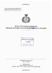 Buku Petunjuk Lapangan Prosedur Radio Telefoni (RTF) Bahasa Inggris Publikasi Umum TNI AL (KUAT - 170.204) Pengesahan Surat Keputusan Kasal Nomor : SKEP / 1533 / X / 2006 Tanggal 9 Oktober 2006