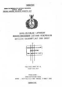 Image of Buku Petunjuk Lapangan Penyelenggaraan Latihan Penembakan Artileri Sasaran Laut dan Darat Publikasi Umum TNI AL (KUAT - 030.202) Pengesahan Surat Keputusan Kasal Nomor : SKEP / 962 / III / 1988 Tanggal 9 Maret 1988