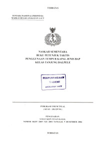 Naskah Sementara Buku Petunjuk Taktis Penggunaan Tempur Kapal Jenis BAP Kelas Tanjung Dalpele Publikasi Umum TNI AL (KUAT-130.129 NS) Pengesahan: Surat Keputusan Kasal Nomor: SKEP/2869/XII/2004 Tanggal 9 Desember 2004