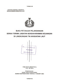 Buku Petunjuk Pelaksanaan Serah Terima Jabatan Bendaharawan Keuangan di Lingkungan TNI Angkatan Laut Publikasi Umum TNI AL (KU - 001.001) Pengesahan: Surat Keputusan Kasal Nomor: SKEP/655/III/2004 Tanggal 12 Maret 2004