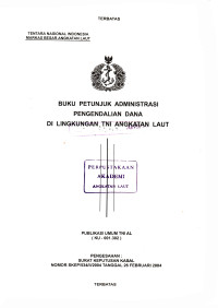 Buku Petunjuk Administrasi Pengendalian Dana di Lingkungan TNI Angkatan Laut Publikasi Umum TNI AL (KU - 001.302) Pengesahan Surat Keputusan Kasal Nomor: SKEP/534/II/2004 Tanggal 26 Februari 2004