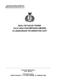 Buku Petunjuk Teknis Tata Cara Penyimpanan Amunisi di Lingkungan TNI Angkatan Laut Publikasi Umum TNI AL (LOG-002.101) Peraturan Kasal Nomor Perkasal/17/II/2008 Tanggal 22 Februari 2008