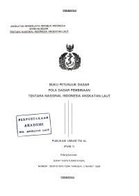 Buku Petunjuk Dasar Pola Dasar Pembinaan Tentara Nasional Indonesia Angkatan Laut Publikasi Umum TNI AL (PUM-1) Pengesahan: Surat Keputusan Kasal Nomor: SKEP/519/III/1994 Tanggal 2 Maret 1994