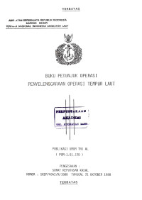 Buku Petunjuk Operasi Penyelenggaraan Operasi Tempur Laut Publikasi Umum TNI AL (PUM-1.01.130) Pengesahan: Surat Keputusan Kasal Nomor: SKEP/4942/X/1988 Tanggal 31 Oktober 1988