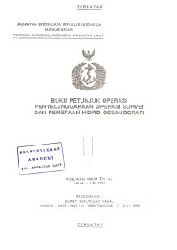 Buku Petunjuk Operasi Penyelenggaraan Operasi Survei dan Pemetaan Hidro-Oseanografi Publikasi Umum TNI AL (PUM-1.01.135) Pengesahan: Surat Keputusan Kasal Nomor: SKEP/2661/VI/1998 Tanggal 17 Juni 1988