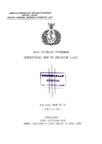 Publikasi Umum Pembinaan Administrasi Umum TNI Angkatan Laut Publikasi Umum TNI Al (PUM - 1.11.001) Pengesahan: Nomor SKEP/2094/IV/1989 Tanggal 19 April 1989