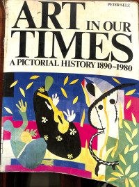 Art in Our Times A Pictorial History 1890-1980