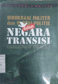 Birokrasi Militer dan Partai Politik dalam Negara Transisi