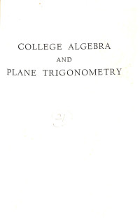 College Algebra and Plane Trigonometry