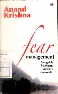 Image of Fear Management : Mengelola Ketakutan, Memacu Evolusi Diri