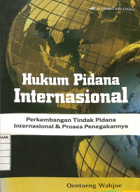 Hukum Pidana Internasional : Perkembangan Tindak Pidana Internasional & Proses Penegakannya