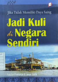 Image of Jika Tidak Memiliki Daya Saing : Jadi Kuli di Negara Sendiri