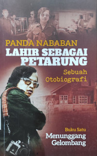 Lahir Sebagai Petarung : Sebuah Otobiografi - Buku Satu : Menunggang Gelombang