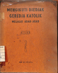Image of Mengikuti Djedjak Geredja Katolik Melalui Abad-Abad , Djilid II