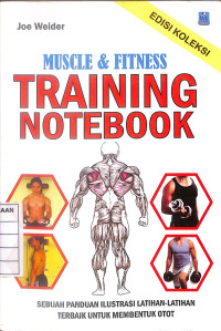 Muscle & Fitness Training Notebook : Sebuah Panduan Ilustrasi Latihan-Latihan Terbaik untuk Membentuk Otot - Edisi Koleksi