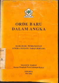 Orde Baru Dalam Angka : Hasil-Hasil Pembangunan Jangka Panjang Tahap Pertama