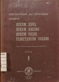 Pertanyaan dan Jawaban Mengenai Hukum Sipil , Hukum Dagang , Hukum Pajak , Pengetahuan Dagang Jilid I