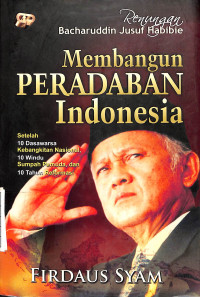 Renungan B. J Habibie : Membangun Peradaban Indonesia