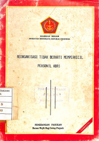 Reorganisasi Tidak Berarti Memperkecil Personil ABRI
