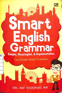 Smart English Grammar Simple, Meaningful, & Argumentative : Cara Mudah Mahir Grammar