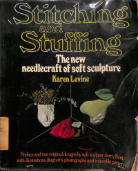 Stitching and Stuffing, The New Needlecraft of Soft Sculpture