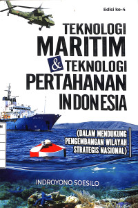 Teknologi Maritim & Teknologi Pertahanan Indonesia (Dalam Mendukung Pengembangan Wilayah Strategis Nasional) - Edisi ke 4