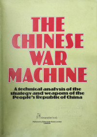 The Chinese War Machine : A Technical Analysis of the Strategy and Weapons of the People's Republic of China