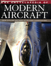 The Encyclopedia of Modern Aircraft from Civilian Airliners to Military Superfighters