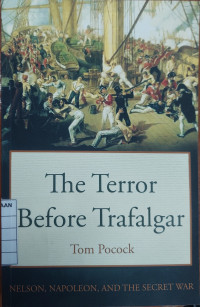 The Terror Before Trafalgar : Nelson, Napoleon, and The Secret War