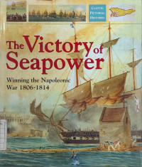 The Victory of Seapower - Winning the Napoleonic War 1806-1814